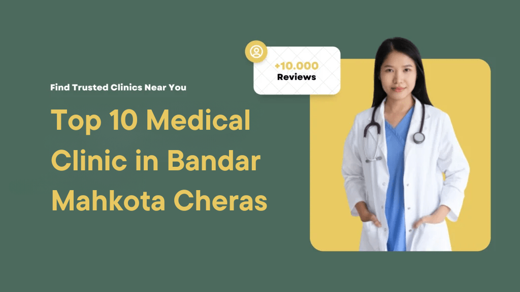 Top 10 Medical Clinic in Bandar Mahkota Cheras