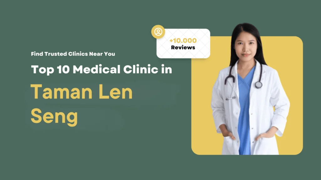 Top 10 Medical Clinics in Taman Len Seng 1 Taman Len Seng