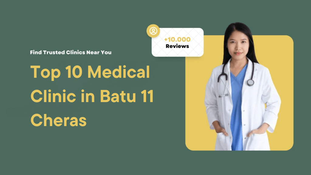 Top 10 Medical Clinic in Batu 11 Cheras