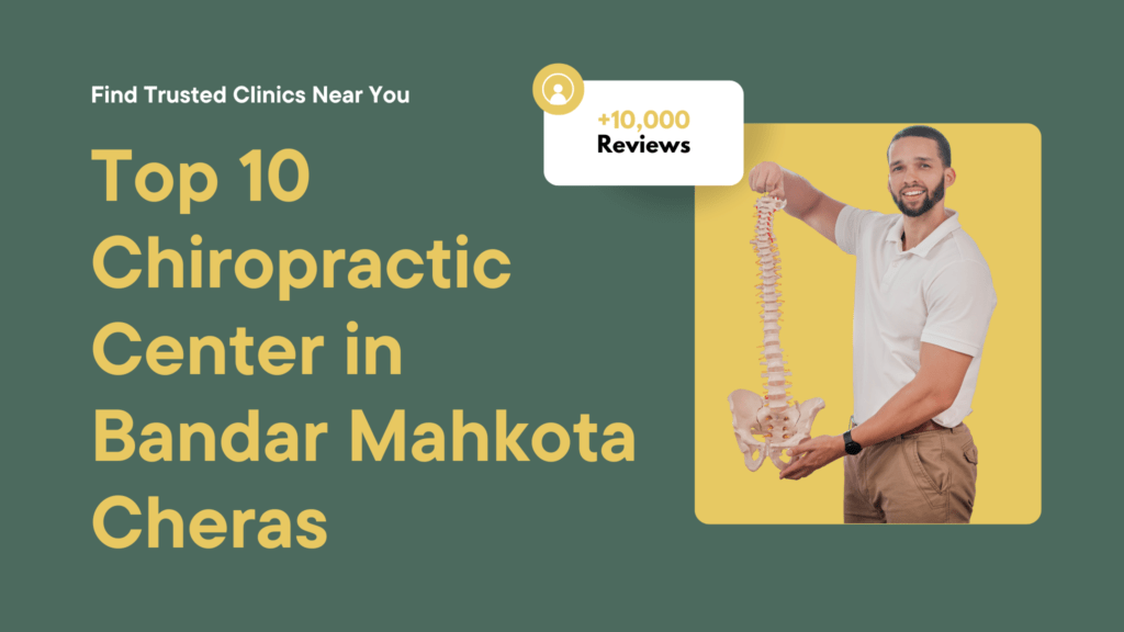 Top 10 Chiropractic Center in Bandar Mahkota Cheras