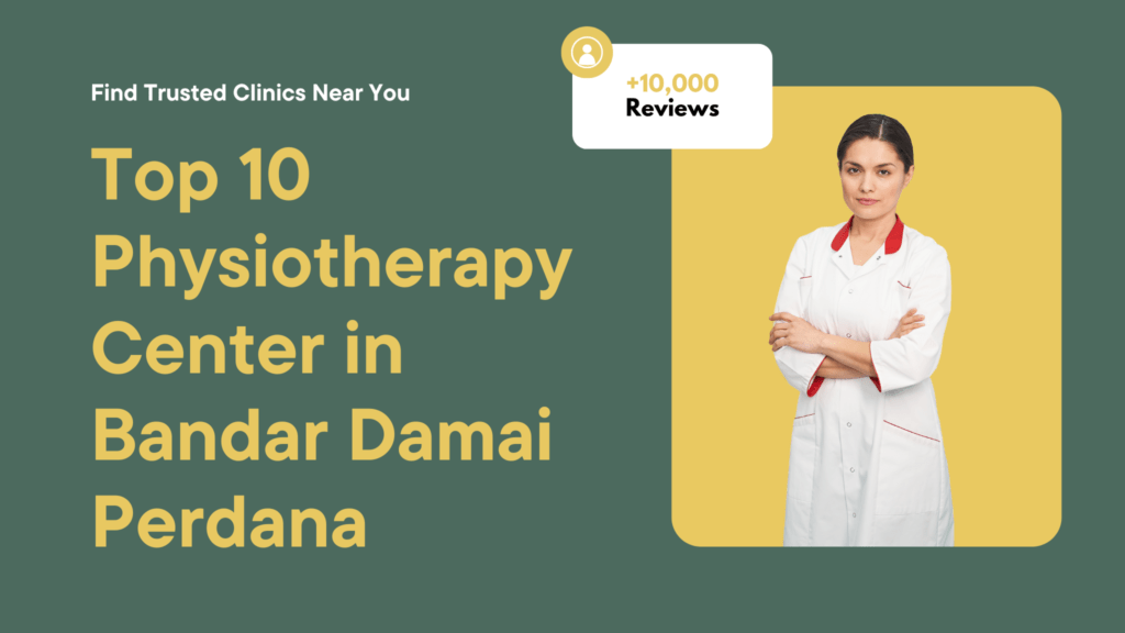 Top 10 Physiotherapy Center in Bandar Damai Perdana 1