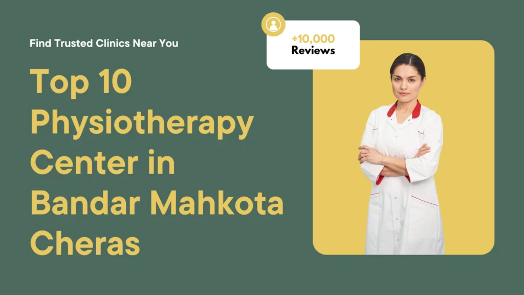 Top 10 Physiotherapy Center in Bandar Mahkota Cheras