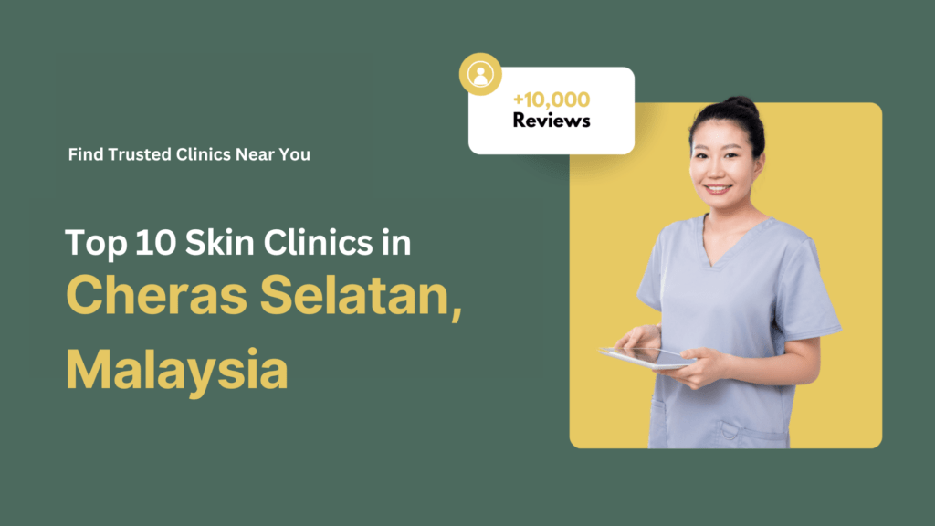 Top 10 Skin Clinics in Cheras Selatan