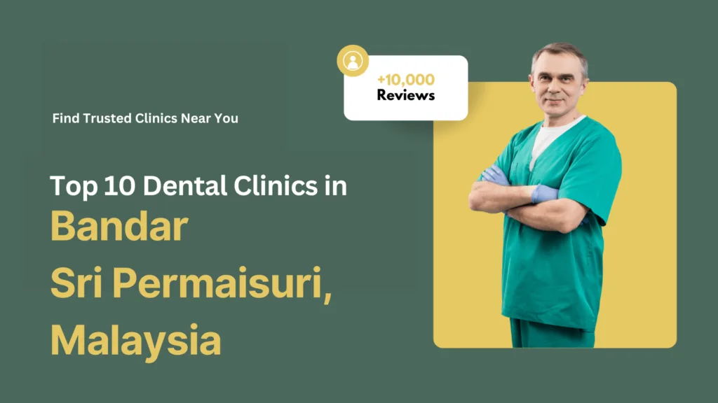 Top 10 Dental Clinics in Bandar Sri Permaisuri