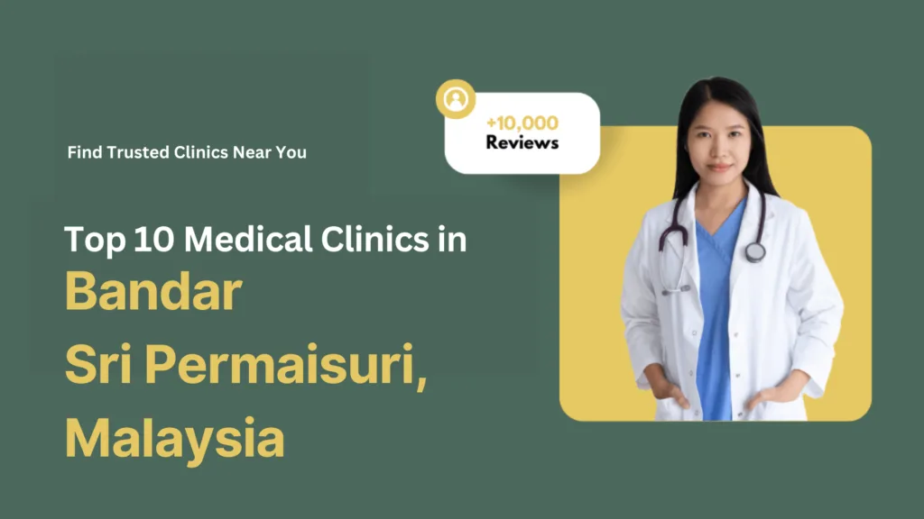 Top 10 Medical Clinics in Bandar Sri Permaisuri