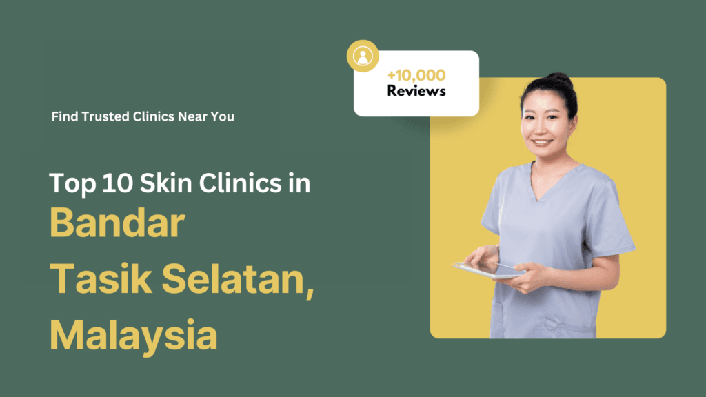 Top 10 Skin Clinics in Bandar Tasik Selatan