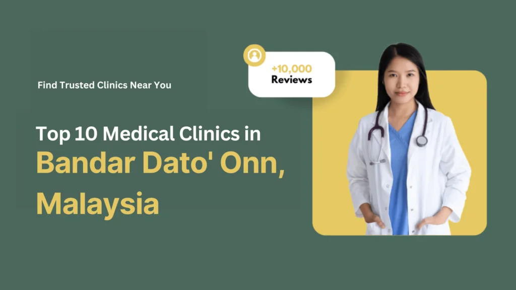 Top 10 Medical Clinics in Bandar Dato' Onn