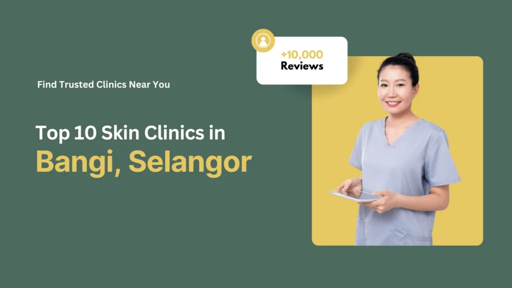 Top 10 Skin Clinics in Bangi 1 KlinikNearMe Skin Clinic Bangi