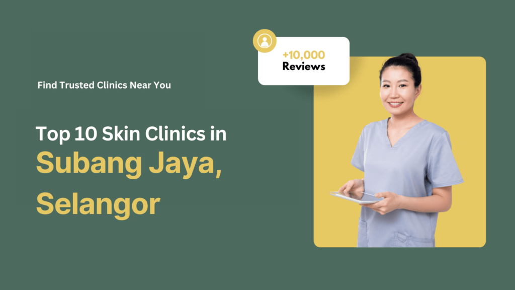 Top 10 Skin Clinics in Subang Jaya 1 Skin Clinics in Subang Jaya